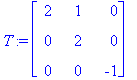 T := matrix([[2, 1, 0], [0, 2, 0], [0, 0, -1]])