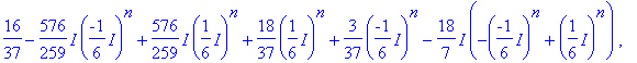 matrix([[6/37-216/259*I*(-1/6*I)^n+216/259*I*(1/6*I...