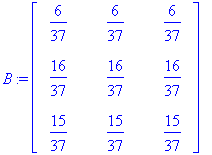 B := matrix([[6/37, 6/37, 6/37], [16/37, 16/37, 16/...